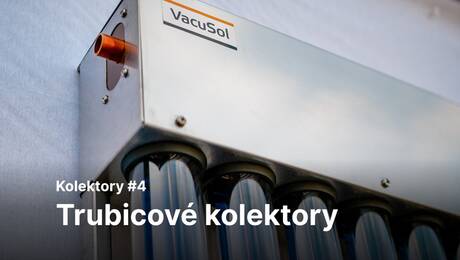 Typy kolektorů #4: Trubicové kolektory